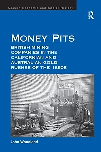 Money Pits: British Mining Companies the Californian and Australian Gold Rushes of 1850s