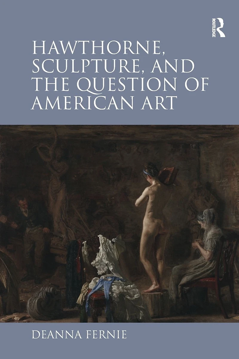 Hawthorne, Sculpture, and the Question of American Art
