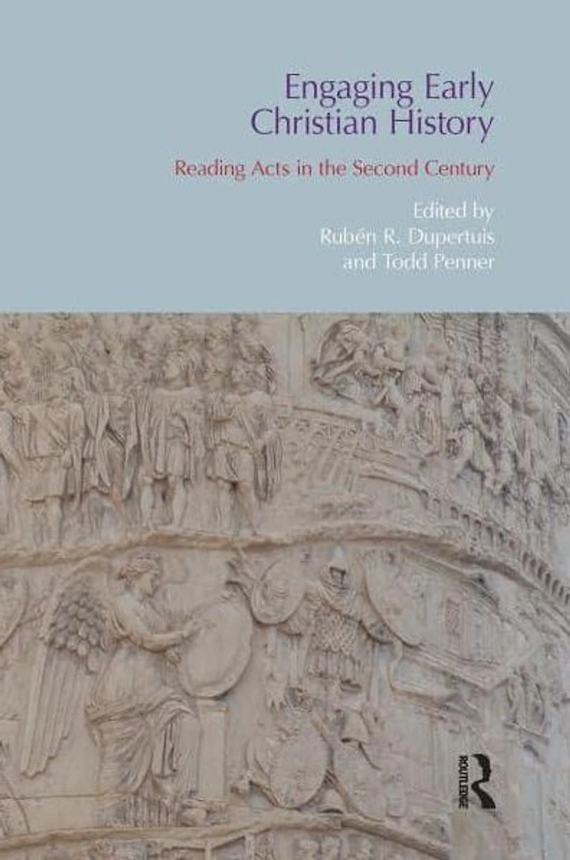 Engaging Early Christian History: Reading Acts the Second Century
