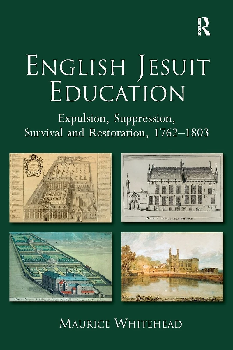 English Jesuit Education: Expulsion, Suppression, Survival and Restoration, 1762-1803