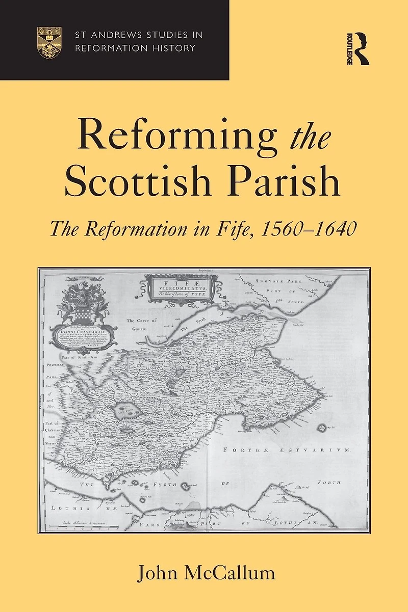Reforming The Scottish Parish: Reformation Fife, 1560-1640
