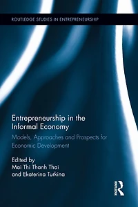 Entrepreneurship the Informal Economy: Models, Approaches and Prospects for Economic Development