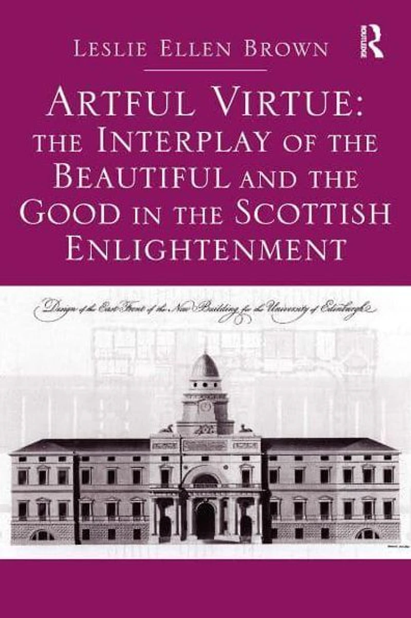 Artful Virtue: the Interplay of Beautiful and Good Scottish Enlightenment