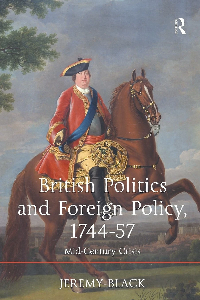 British Politics and Foreign Policy, 1744-57: Mid-Century Crisis