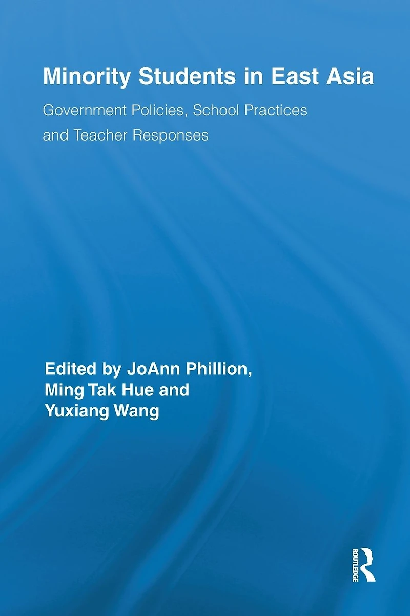Minority Students East Asia: Government Policies, School Practices and Teacher Responses