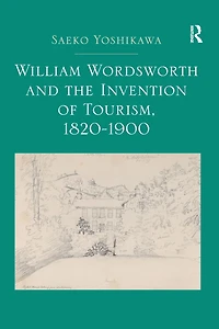 William Wordsworth and the Invention of Tourism, 1820-1900