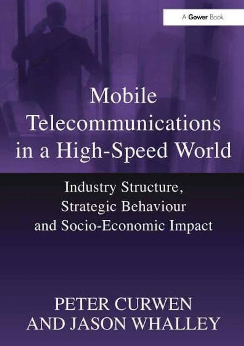 Mobile Telecommunications a High-Speed World: Industry Structure, Strategic Behaviour and Socio-Economic Impact