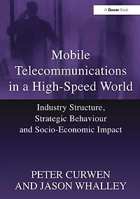 Mobile Telecommunications a High-Speed World: Industry Structure, Strategic Behaviour and Socio-Economic Impact
