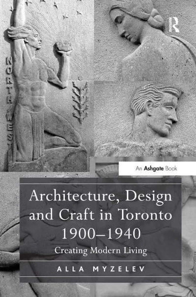 Architecture, Design and Craft Toronto 1900-1940: Creating Modern Living