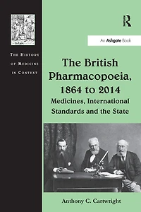 the British Pharmacopoeia, 1864 to 2014: Medicines, International Standards and State
