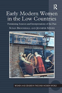 Early Modern Women the Low Countries: Feminizing Sources and Interpretations of Past