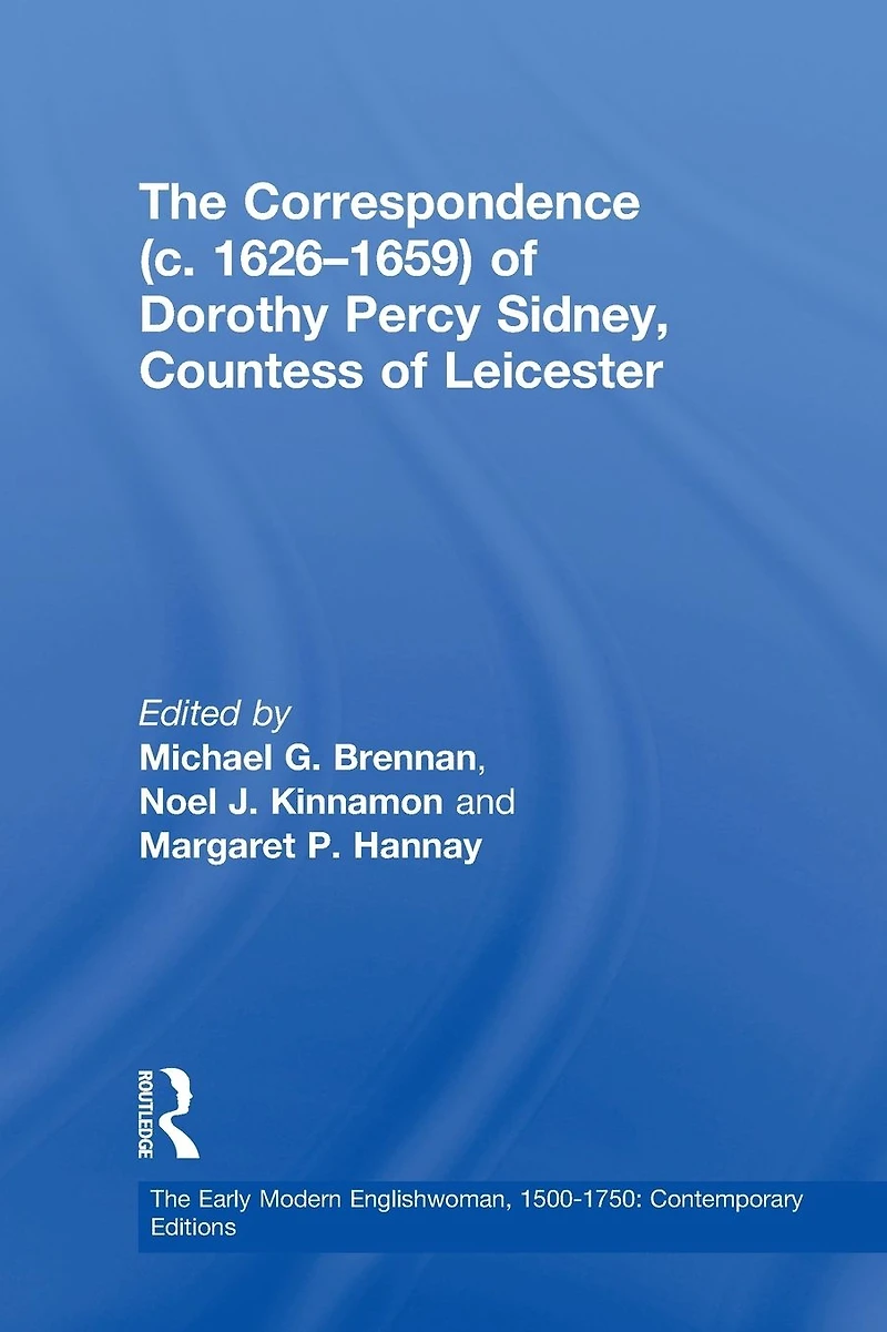 The Correspondence (c. 1626-1659) of Dorothy Percy Sidney, Countess Leicester