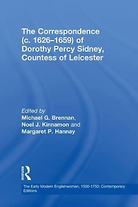 The Correspondence (c. 1626-1659) of Dorothy Percy Sidney, Countess Leicester