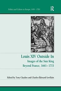 Louis XIV Outside In: Images of the Sun King Beyond France, 1661-1715