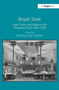 Royal Taste: Food, Power and Status at the European Courts after 1789