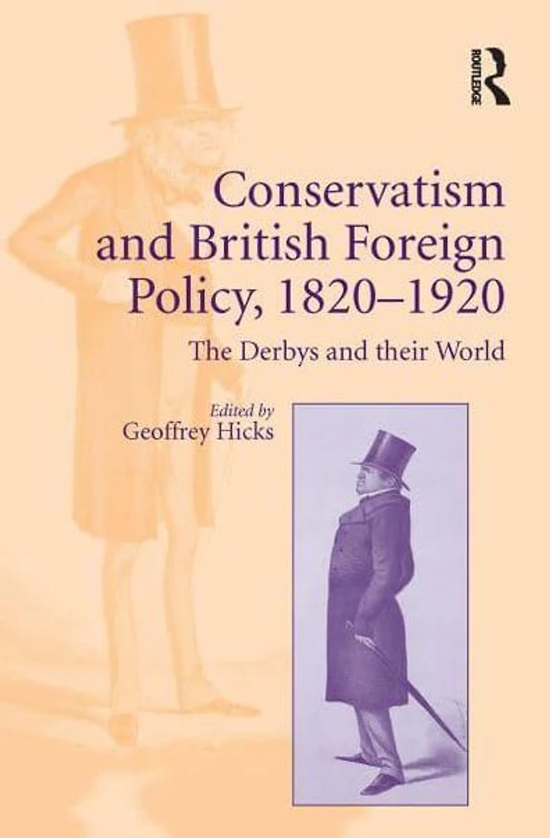 Conservatism and British Foreign Policy, 1820-1920: The Derbys their World