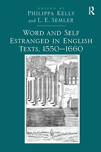 Word and Self Estranged English Texts, 1550?1660