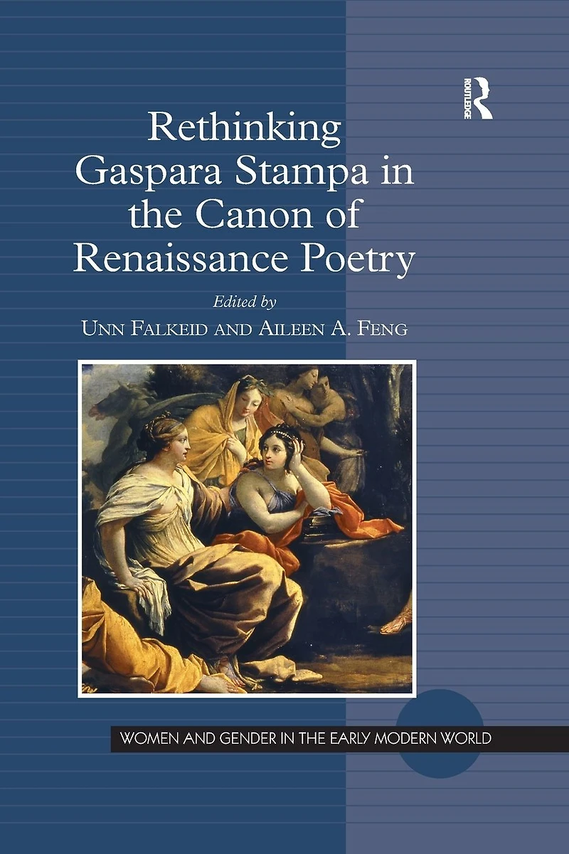 Rethinking Gaspara Stampa the Canon of Renaissance Poetry
