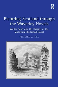 Picturing Scotland through the Waverley Novels: Walter Scott and Origins of Victorian Illustrated Novel