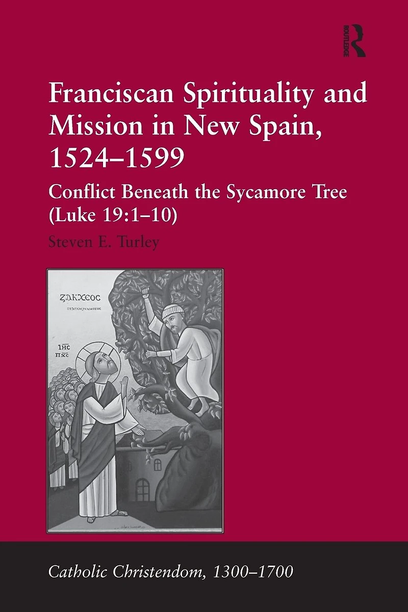 Franciscan Spirituality and Mission New Spain, 1524-1599: Conflict Beneath the Sycamore Tree (Luke 19:1-10)
