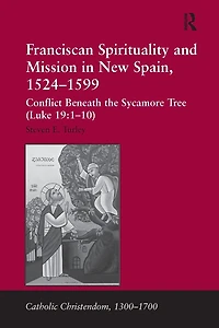 Franciscan Spirituality and Mission New Spain, 1524-1599: Conflict Beneath the Sycamore Tree (Luke 19:1-10)
