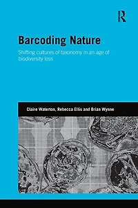 Barcoding Nature: Shifting Cultures of Taxonomy an Age Biodiversity Loss