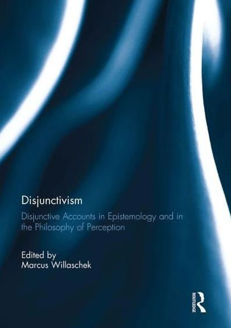 Disjunctivism: Disjunctive Accounts Epistemology and the Philosophy of Perception