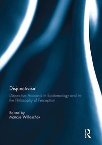 Disjunctivism: Disjunctive Accounts Epistemology and the Philosophy of Perception