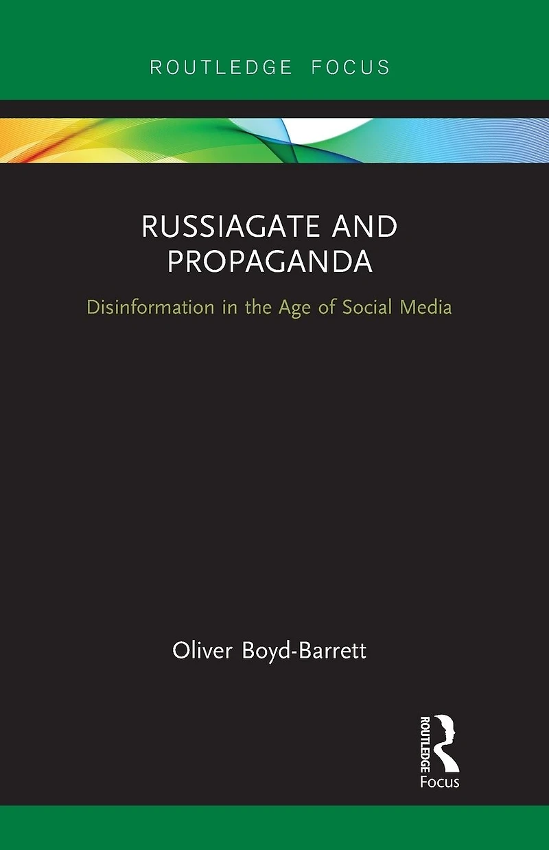 RussiaGate and Propaganda: Disinformation the Age of Social Media