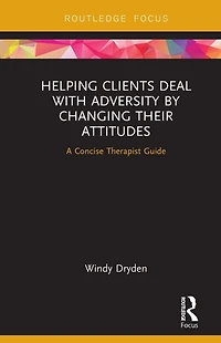 Helping Clients Deal with Adversity by Changing their Attitudes: A Concise Therapist Guide