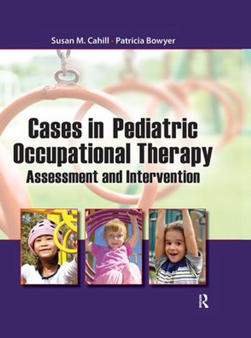 Cases Pediatric Occupational Therapy: Assessment and Intervention