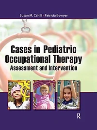 Cases Pediatric Occupational Therapy: Assessment and Intervention