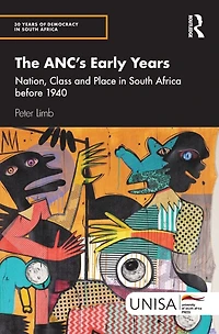 The ANC's Early Years: Nation, Class and Place South Africa before 1940