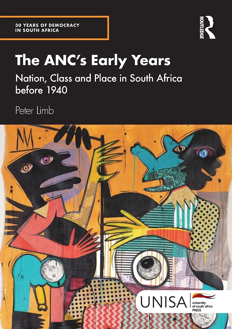 The ANC's Early Years: Nation, Class and Place South Africa before 1940