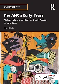 The ANC's Early Years: Nation, Class and Place South Africa before 1940