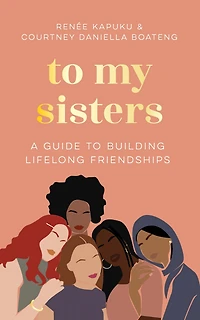 to My Sisters: How Unlock the Life-Changing Power of Female Friendship