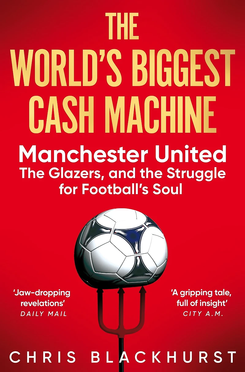 the World's Biggest Cash Machine: Manchester United, Glazers, and Struggle for Football's Soul