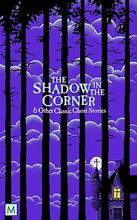 The Shadow Corner & Other Classic Ghost Stories