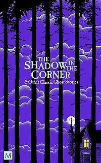 The Shadow Corner & Other Classic Ghost Stories