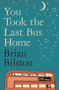 You Took The Last Bus Home: Poems of Brian Bilston