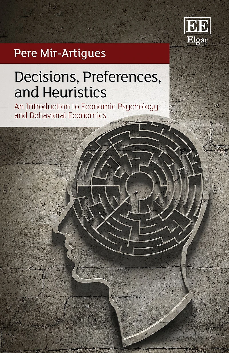 Decisions, Preferences, and Heuristics: An Introduction to Economic Psychology and Behavioral Economics
