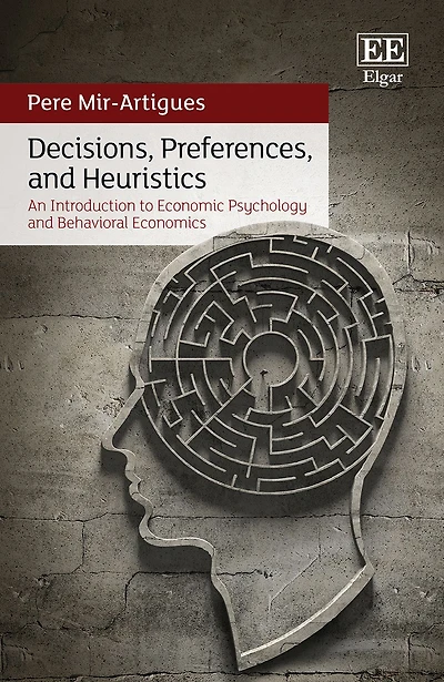 Decisions, Preferences, and Heuristics: An Introduction to Economic Psychology and Behavioral Economics