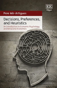Decisions, Preferences, and Heuristics: An Introduction to Economic Psychology and Behavioral Economics