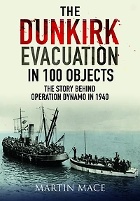 The Dunkirk Evacuation 100 Objects: Story Behind Operation Dynamo 1940