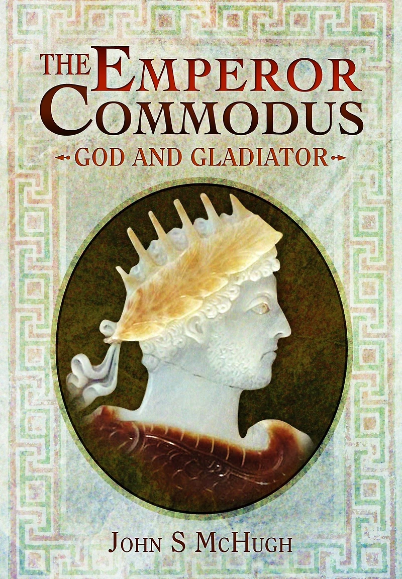 The Emperor Commodus: God and Gladiator