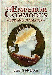 The Emperor Commodus: God and Gladiator
