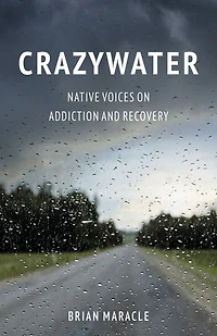 Crazywater: Native Voices on Addiction and Recovery
