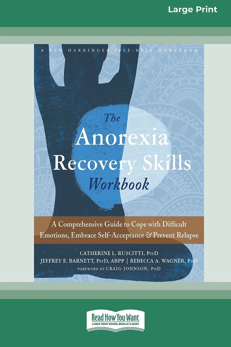 The Anorexia Recovery Skills Workbook: A Comprehensive Guide to Cope with Difficult Emotions, Embrace Self-Acceptance, and Prevent Relapse