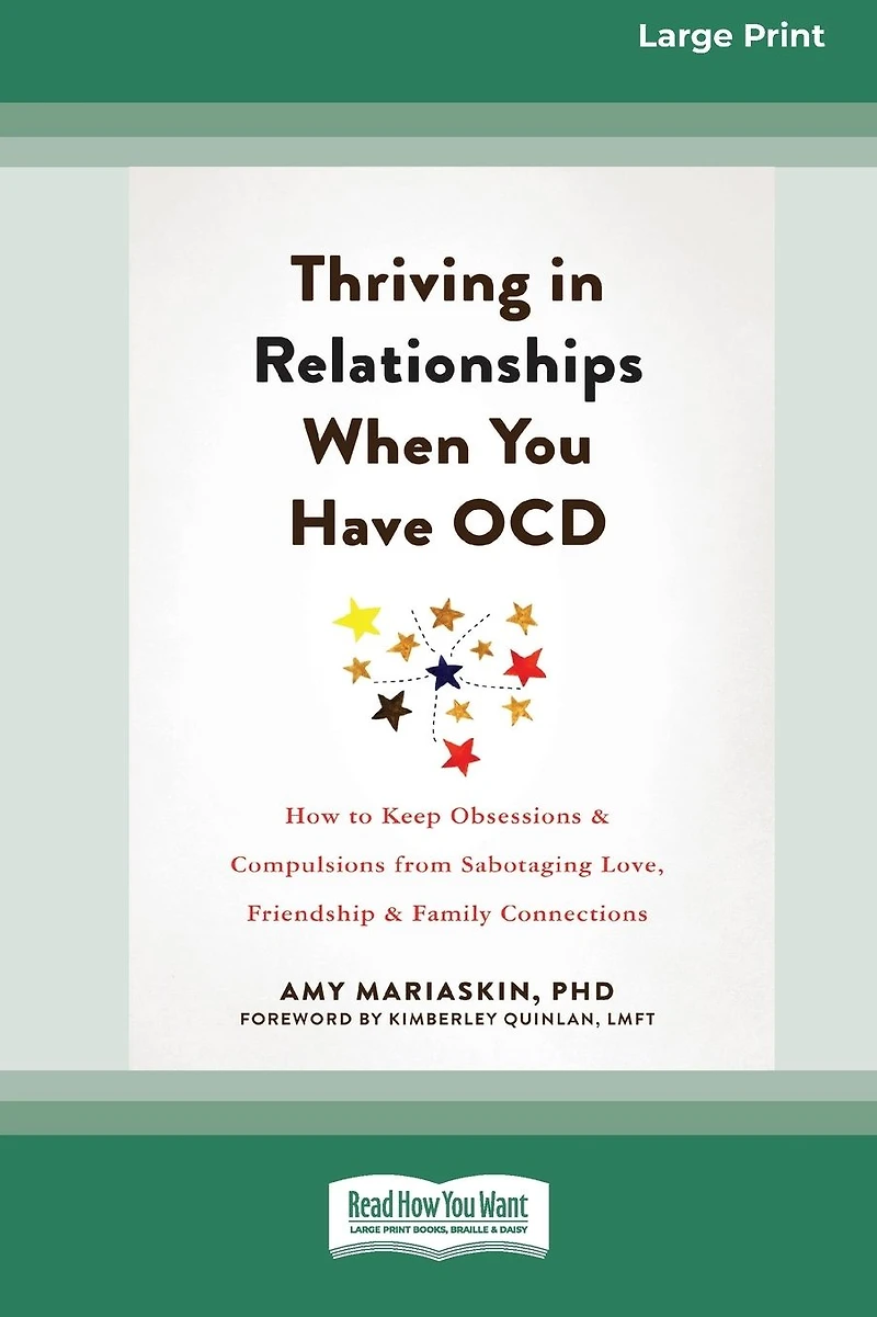 Thriving Relationships When You Have OCD: How to Keep Obsessions and Compulsions from Sabotaging Love, Friendship, Family Connections