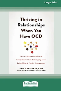 Thriving Relationships When You Have OCD: How to Keep Obsessions and Compulsions from Sabotaging Love, Friendship, Family Connections